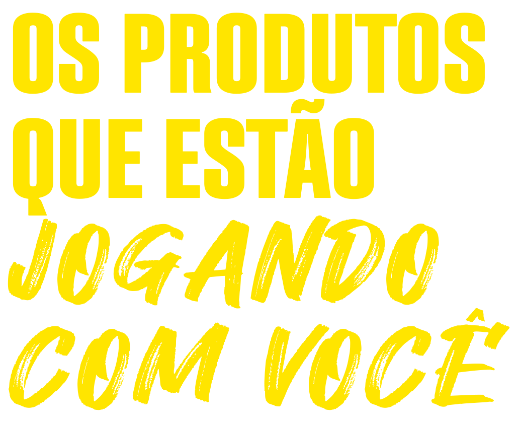 Os produtos que estão jogando com você